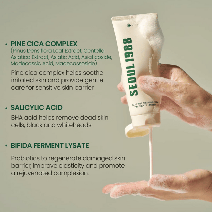 SEOUl 1988 Cleansing Foam - Pine Cica 1% + Probiotics
Pine Cica Complex: Lugnar irriterad hud och stärker hudbarriären med extrakt från tall, centella asiatica och asiaticosider.
Salicylsyra: En BHA-syra som effektivt avlägsnar döda hudceller, pormaskar och orenheter.
Bifida Ferment Lysate: Probiotika som hjälper till att reparera skadad hudbarriär, förbättra elasticitet och ge en fräschare hudton.
En skonsam men effektiv rengöring för alla hudtyper, även känslig hud.